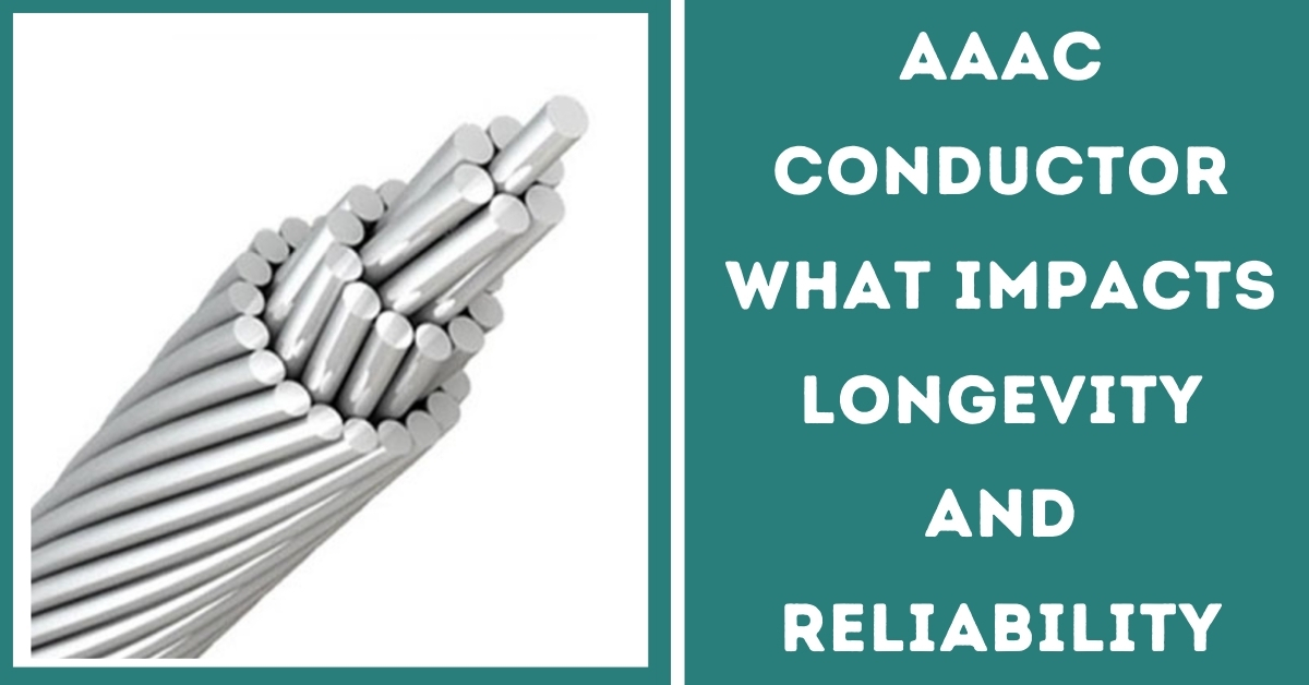 AAAC Conductor What Impact Longevity and Reliability