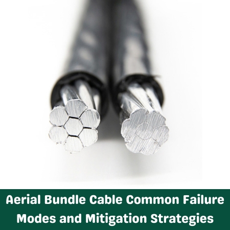 Aerial Bundle Cable Common Failure Modes and Mitigation Strategies