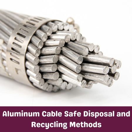 Aluminum Cable Safe Disposal and Recycling Methods