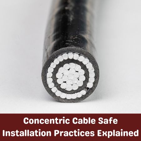 Concentric Cable Safe Installation Practices Explained