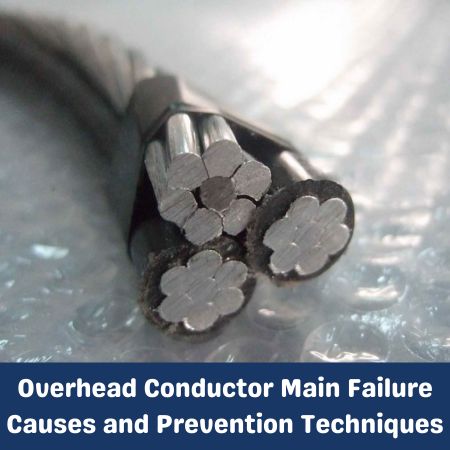 Overhead Conductor Main Failure Causes and Prevention Techniques