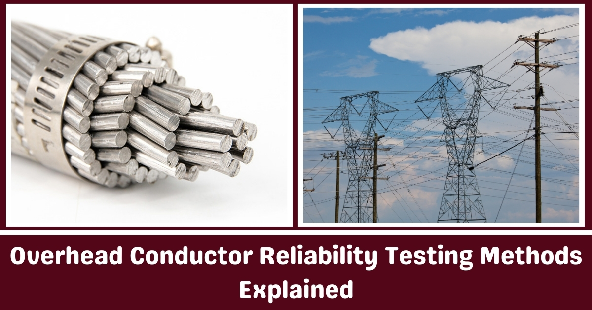 Overhead Conductor Reliability Testing Methods Explaineds