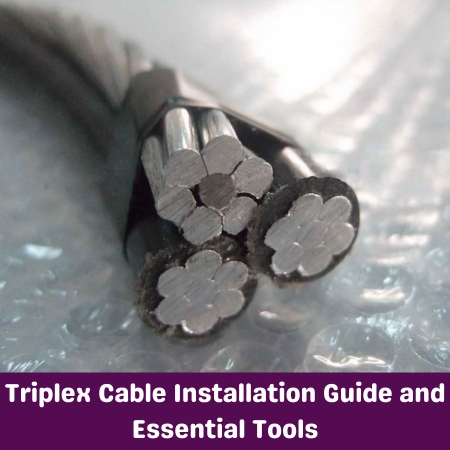 Triplex Cable Installation Guide and Essential Tools