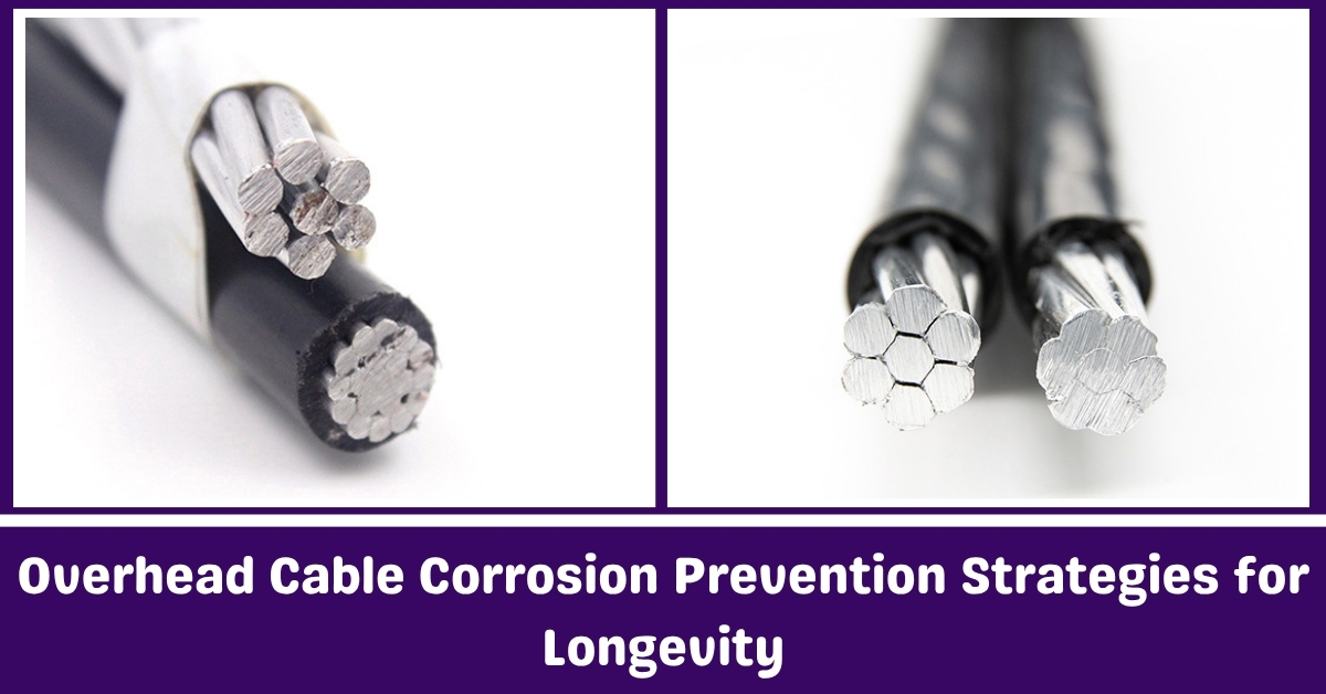 Overhead Cable Corrosion Preventions Strategies for Longevity
