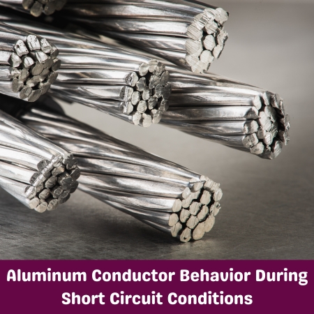 Aluminum Conductor Behavior During Short Circuit Conditions