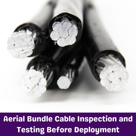 Aerial Bundle Cable Inspection and Testing Before Deployment